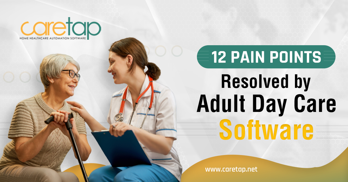 12 Pain Points Resolved By Adult Day Care Software