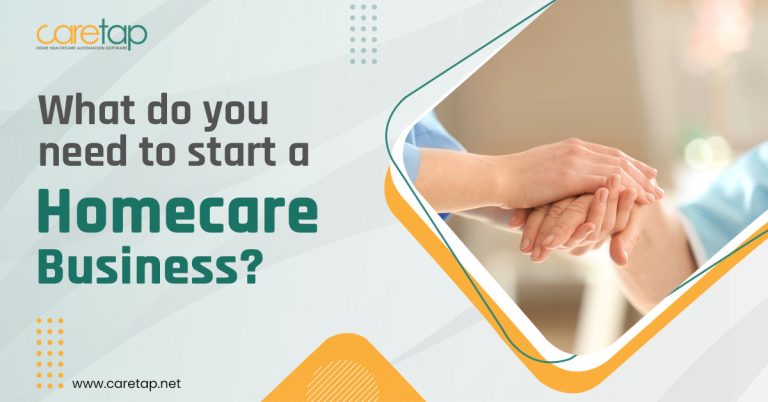 What do you need to start a Homecare business | Caretap